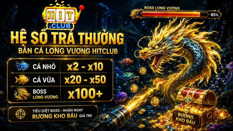 Hệ số trả thưởng Bắn Cá Long Vương HITCLUB