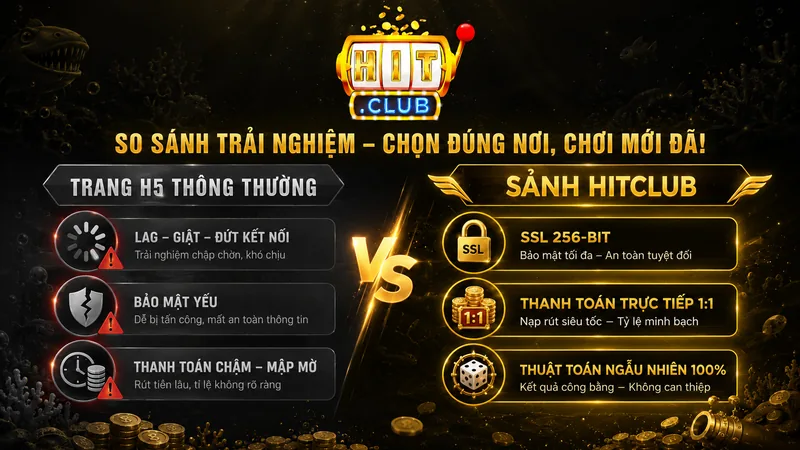 So sánh Bắn cá H5 HITCLUB với nền tảng H5 thông thường