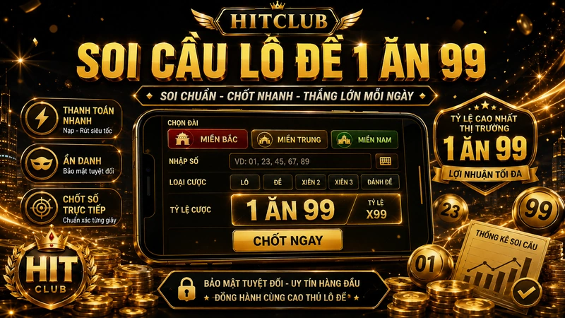 Soi cầu lô đề và tỷ lệ 1 ăn 99 tại HITCLUB